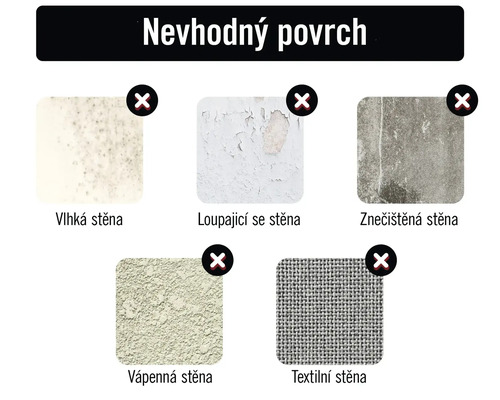 Nevhodné povrchy: vlhká stěna, loupající se stěna, znečištěná stěna, vápenná stěna, textilní stěna