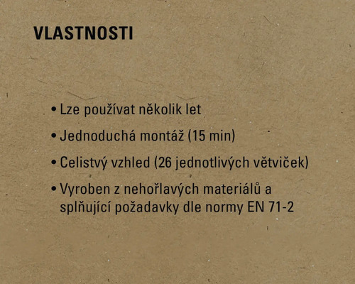 Vlastnosti: Lze používat několik let, jednoduchá montáž (15 min), celistvý vzhled (26 jednotlivých větviček), vyrobeno z nehořlavých materiálů a splňuje požadavky dle normy EN 71-2.