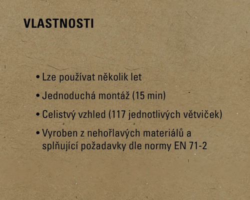 Vlastnosti produktu: Víceleté používání, snadná montáž (15 minut), celistvý vzhled (117 jednotlivých větviček), vyrobeno z nehořlavých materiálů a splňuje požadavky normy EN 71-2.