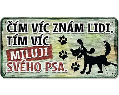 Dekorativní cedule s nápisem: Čím víc znám lidi, tím víc miluji svého psa.