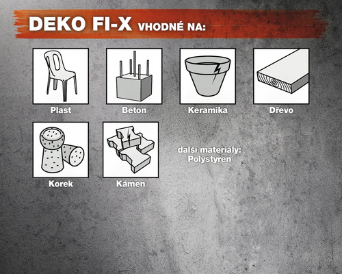 DEKO FI-X vhodné pro: plast, beton, keramika, dřevo, korek, kámen a polystyren